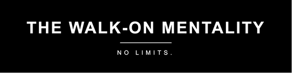 The Walk-On Mentality